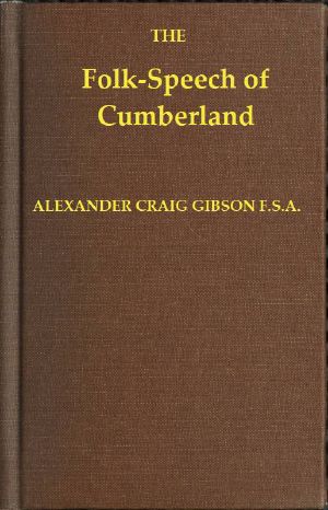 [Gutenberg 62370] • Folk-Speech of Cumberland and Some Districts Adjacent / Being Short Stories and Rhymes in the Dialects of the West / Border Counties